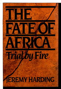 THE FATE OF AFRICA: Trial by Fire. (original title: Small Wars, Small Mercies.) by Harding, Jeremy - (1993.)