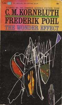 The Wonder Effect by C. M. Kornbluth and Frederick Pohl
- Paperback
- first
- 1962
- from Bujoldfan (SKU: 07141803F638cgm)