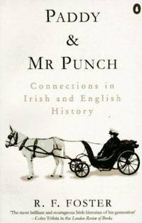 Paddy and Mr. Punch : Connections in Irish and English History by R. F. Foster - 1996