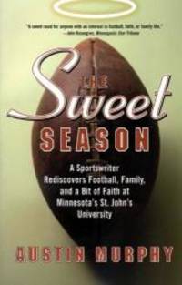 The Sweet Season: A Sportswriter Rediscovers Football, Family, and a Bit of Faith at Minnesota's St. John's University by Austin Murphy - Paperback - 2002-04-04 - from Books Express (SKU: 0060505842q)