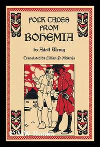 Folk Tales from Bohemia / by Adolf Wenig ; Translated by Lilian P. Mokrejs ; with Illustrations...