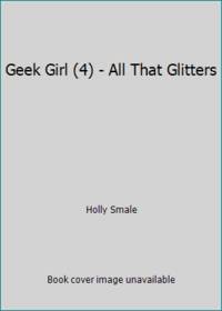 All That Glitters (Geek Girl, Book 4)