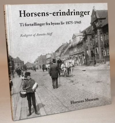 Horsens-erindringer. Ti fortællinger fra byens…