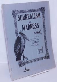 Surrealism &amp; Madness: Compiled by the Surrealist Group for the Conference on Madness, Toronto, Ontario, Canada, February 1972 by Rosemont, Franklin, compiler - 1972