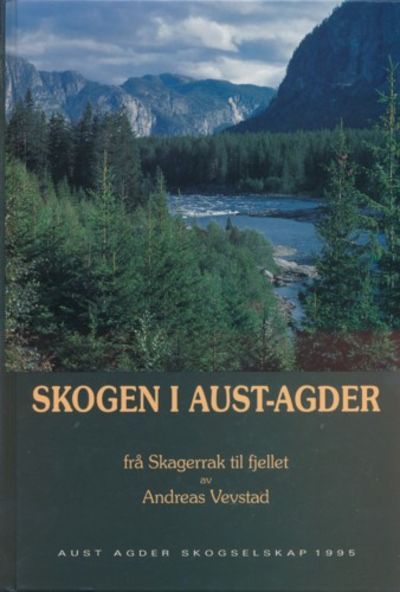 Skogen i Aust-Agder. Frå Skagerak til fjellet