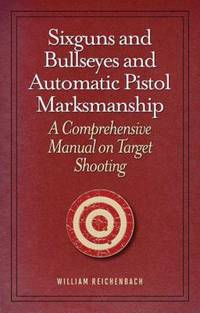 cover of Sixguns and Bullseyes and Automatic Pistol Marksmanship : A Comprehensive Manual on Target Shooting
