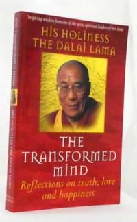 The Transformed Mind Reflections on Truth, Love and Happiness by His Holiness The Dalai Lama; Edited by Renuka Singh - Paperback - Reprint - 2000 - from Adelaide Booksellers (SKU: BIB319344)