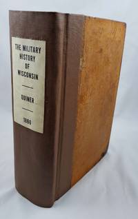 The military history of Wisconsin: A record of the civil and military patriotism of the state in the war for the Union, with a history of the ... been conspicuous, regimental histories, etc by Edwin Bentlee Quiner - Hardcover - 1866-01-01 - from Third Person Books (SKU: L3TMHOW)