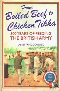 FROM BOILED BEEF TO CHICKEN TIKKA : 500 YEARS OF FEEDING THE BRITISH ARMY