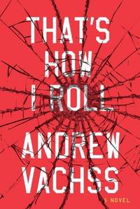 That&#039;s How I Roll: A Novel Vachss, Andrew by Vachss, Andrew - 2012-03-20