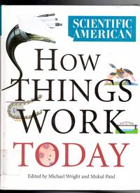 Scientific American: How Things Work Today by Michael Wright; Mukul Patel - 2000