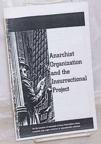 image of Anarchist Organization and the Insurrectional Project: for the creation of moments of mass destruction where creativity and anger combine in unpredictable collusion