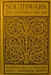 cover of Southwark Cathedral: Formerly the Collegiate Church of St. Savior, Otherwise St. Mary Overie; a Short History and Description of the Fabric, with Some Account of the College and the See