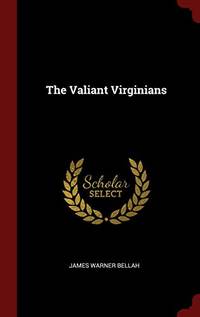 The Valiant Virginians by James Warner Bellah