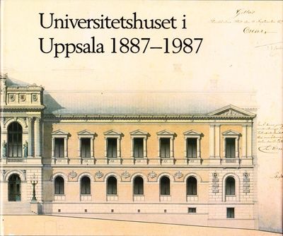 Universitetshuset i Uppsala 1887–1987. En…