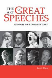 The Art of Great Speeches : And Why We Remember Them