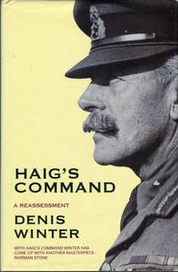 Haig&#039;s Command: A Reassessment by Winter, Denis - 1991