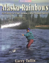 Alaska Rainbows:  Fly-Fishing for Trout, Salmon and Other Alaskan Species