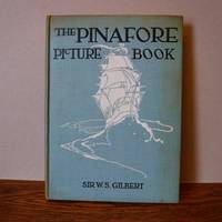 The Pinafore Picture Book - The Story of H.M.S. Pinafore by Gilbert, Sir W. S - 1908