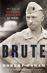 Brute : The Life of Victor Krulak, U. S. Marine