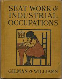 Seat Work and Industrial Occupations: A Practical Course for Primary Grades by Elizabeth B and WILLIAMS - Hardcover - 1918 - from Main Street Fine Books & Manuscripts, ABAA (SKU: 16779)