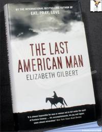 The Last American Man by Elizabeth Gilbert - 2009