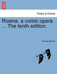 Rosina, a comic opera ... The tenth edition.