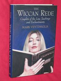 The Wiccan Rede: Couplets of the Law, Teachings and Enchantments by Mark Ventimiglia - 2006