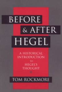 Before and After Hegel: A Historical Introduction to Hegel's Thought