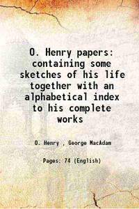 O. Henry papers: containing some sketches of his life together with an alphabetical index to his...