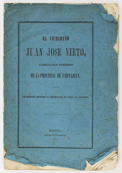 El Ciudadano Juan Jose Nieto, Gobernador Suspenso de la Provincia de Cartajena , ante los Hombres Honrados e Imparciales de Todos los Partidos [cover title]