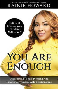 You Are Enough: Is It Love or Your Need for Validation Overcoming People Pleasing And Emotionally...