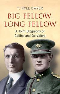 Big Fellow, Long Fellow: A Joint Biography of Irish politicians Michael Collins and Eamon De Valera