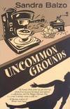 Uncommon Grounds by Balzo, Sandra - 2004