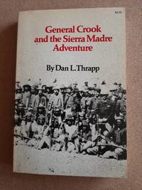General Crook and the Sierra Madre Adventure by Dan L Thrapp 1972 1st Ed PB MAP!