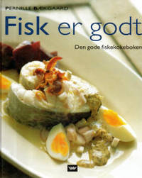 Fisk er godt. Den gode fiskekokeboken