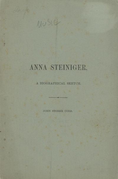 Anna Steiniger, A Biographical Sketch; In Which Is Contained A Suggestion Of The Clark-Steiniger System of Piano-Forte Playing