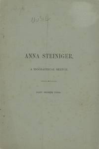 Anna Steiniger, A Biographical Sketch; In Which Is Contained A Suggestion Of The Clark-Steiniger System of Piano-Forte Playing