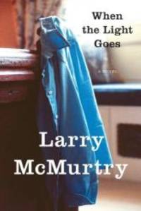 When the Light Goes: A Novel by Larry McMurtry - 2007-03-08