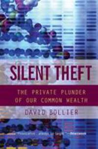 Silent Theft : The Private Plunder of Our Common Wealth