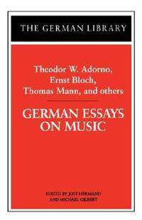 German Essays on Music : Theodor W. Adorno, Ernst Bloch, Thomas Mann, and Others