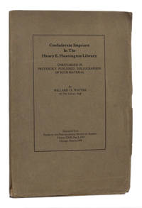 image of CONFEDERATE IMPRINTS IN THE HENRY E. HUNTINGTON LIBRARY: UNRECORDED IN PREVIOUS BIBLIOGRAPHIES OF SUCH MATERIAL