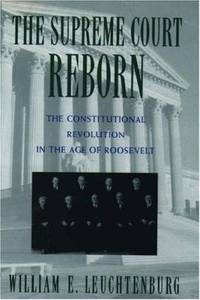 The Supreme Court Reborn : The Constitutional Revolution in the Age of Roosevelt