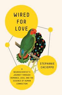 Wired for Love: A Neuroscientist's Journey Through Romance, Loss, and the Essence of Human...