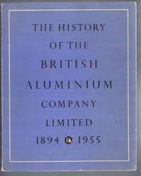 The History of the British Aluminium Company Limited 1894 - 1955 by British Aluminium Company Limited - 1955