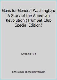 Guns for General Washington: A Story of the American Revolution (Trumpet Club Special Edition)