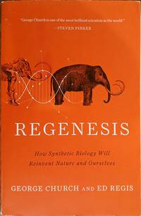 Regenesis: How Synthetic Biology Will Reinvent Nature and Ourselves
