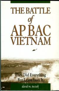 The Battle of Ap Bac Vietnam: They Did Everything But Learn From It by W.B. (foreword) David M./Rosson - Paperback - 1st paperback printing - 2007 - from Barbarossa Books Ltd. (SKU: 72656)
