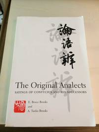 The Original Analects: Sayings of Confucius and his Successors by Confucius et al., & E. Bruce Brooks and A. Taeko Brooks (trans.) - 1998