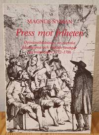 Press mot friheten. Opinionsbildning i de svenska tidningarna och åsiktsbrytningar om...